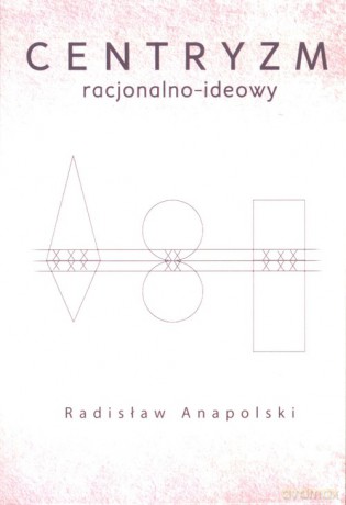 Centryzm racjonalno-ideowy - Anapolski Radisław [KSIĄŻKA]