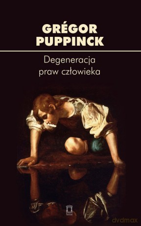 Degeneracja praw człowieka - Grégor Puppinck [KSIĄŻKA]