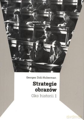 Strategie Obrazów Oko Historii 1 - Georges Didi-Huberman [KSIĄŻKA]