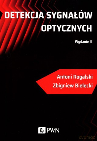 Detekcja sygnałów optycznych - Antoni Rogalski, Zbigniew Bielecki [KSIĄŻKA]