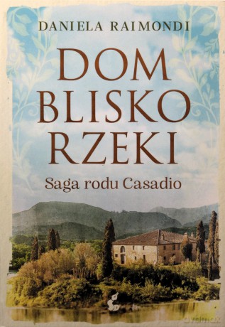 Dom blisko rzeki - Daniela Raimondi [KSIĄŻKA]