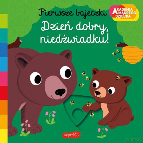 Dzień dobry, niedźwiadku! Akademia mądrego dziecka Pierwsze bajeczki - Nathalie Choux [KSIĄŻKA]