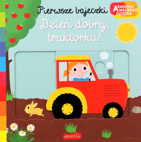 Dzień dobry, traktorku! Akademia mądrego dziecka Pierwsze bajeczki - Nathalie Choux [KSIĄŻKA]