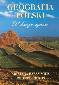 Geografia Polski W kraju ojców - Krystyna Harasimiuk, Jolanta Rodzoś [KSIĄŻKA]