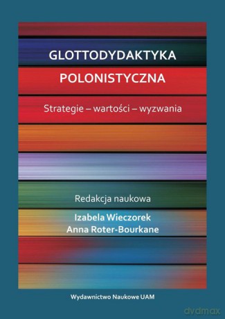 Glottodydaktyka polonistyczna. Strategie - wartości - wyzwania [KSIĄŻKA]
