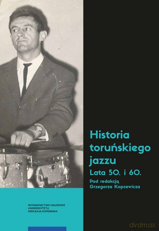 Historia toruńskiego jazzu Lata 50 i 60 [KSIĄŻKA]