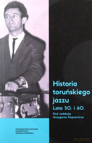 Historia toruńskiego jazzu Lata 50 i 60 [KSIĄŻKA]