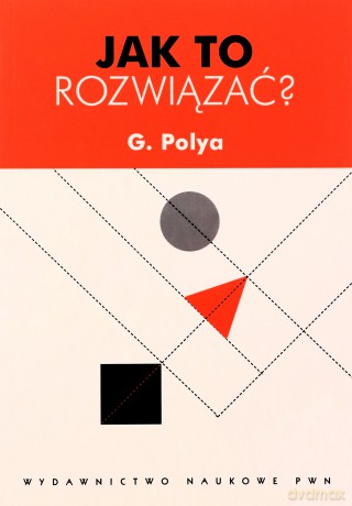 Jak to rozwiązać - G. Polya [KSIĄŻKA]