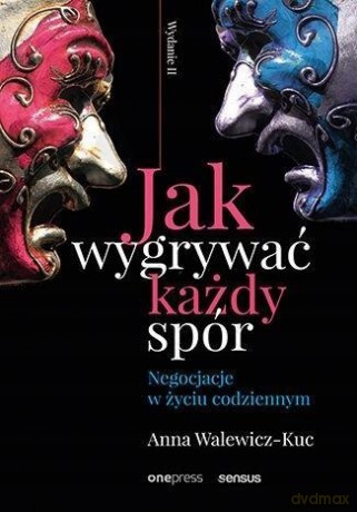 Jak wygrywać każdy spór. Negocjacje w życiu codziennym. Wydanie II - Walewicz-Kuc Anna [KSIĄŻKA]