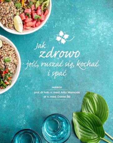 Jak zdrowo jeść ruszać się kochać i spać - Artur Mamcarz [KSIĄŻKA]