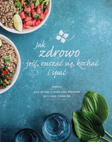 Jak zdrowo jeść ruszać się kochać i spać - Artur Mamcarz [KSIĄŻKA]