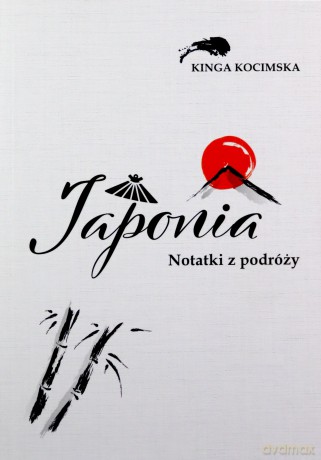 Japonia Notatki z podróży - Kinga Kocimska [KSIĄŻKA]