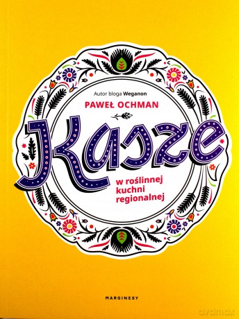 Kasze w roślinnej kuchni regionalnej - Paweł Ochman [KSIĄŻKA]