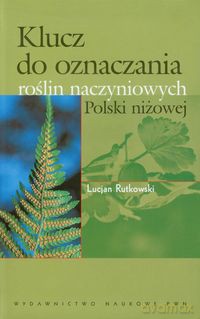 Klucz do oznaczania roślin naczyniowych Polski niżowej - Lucjan Rutkowski [KSIĄŻKA]