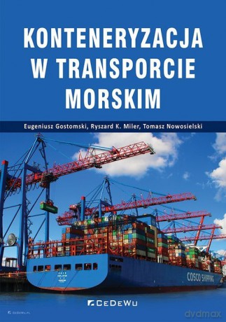 Konteneryzacja w transporcie morskim - Eugeniusz Gostomski, K. Miler Ryszard [KSIĄŻKA]