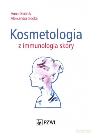 Kosmetologia z immunologią skóry - Anna Drobnik, Aleksandra Słodka [KSIĄŻKA]