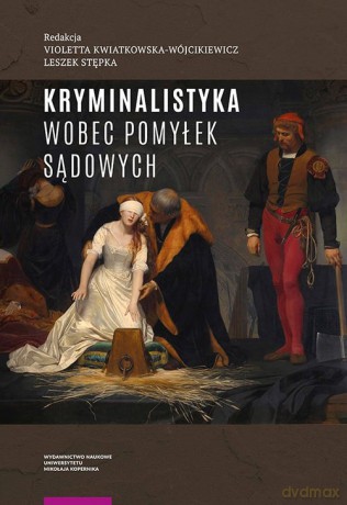 Kryminalistyka wobec pomyłek sądowych [KSIĄŻKA]