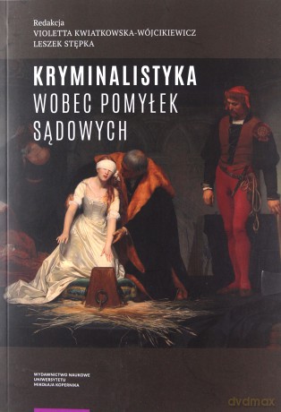 Kryminalistyka wobec pomyłek sądowych [KSIĄŻKA]