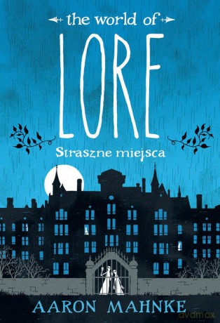 Lore. Straszne miejsca - Aaron Mahnke [KSIĄŻKA]