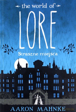 Lore. Straszne miejsca - Aaron Mahnke [KSIĄŻKA]