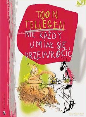 Nie Każdy Umiał Się Przewrócić - Toon Tellegen [KSIĄŻKA]