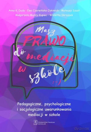 Masz prawo do mediacji w szkole - Anna Duda, Ewa Czerwińska-Jakimiuk [KSIĄŻKA]