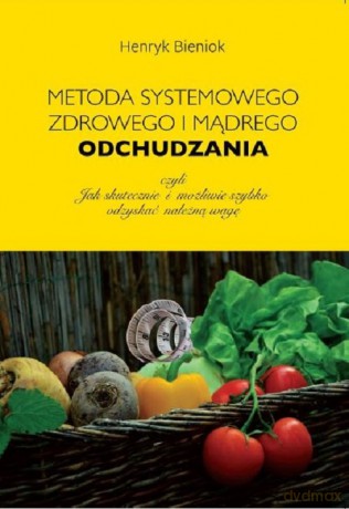 Metoda systemowego, zdrowego i mądrego odchudzania - Bieniok Henryk [KSIĄŻKA]