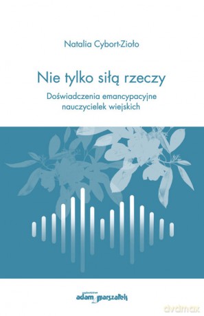 Nie tylko siłą rzeczy - Natalia Cybort-Zioło [KSIĄŻKA]
