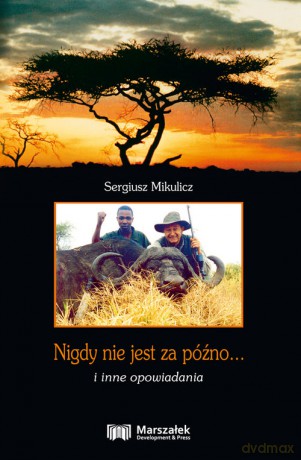 Nigdy nie jest za późno... i inne opowiadania - Sergiusz Mikulicz [KSIĄŻKA]