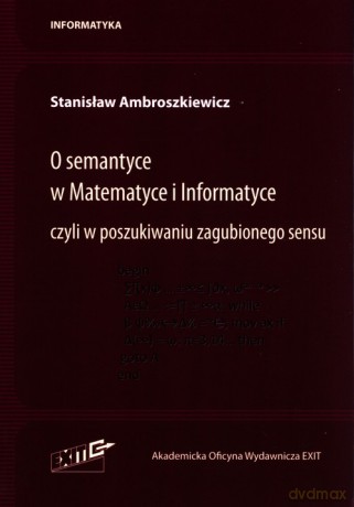 O semantyce w Matematyce i Informatyce - Stanisław Ambroszkiewicz [KSIĄŻKA]