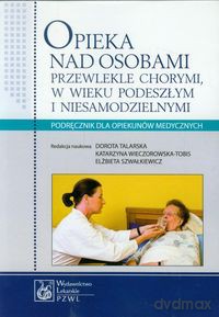 Opieka nad osobami przewlekle chorymi w wieku podeszłym i niesamodzielnymi [KSIĄŻKA]