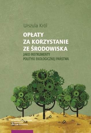 Opłaty za korzystanie ze środowiska jako instrumenty polityki ekologicznej państwa - Urszula Król [KSIĄŻKA]