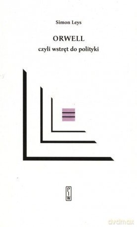 Orwell czyli wstręt do polityki - Simon Leys [KSIĄŻKA]