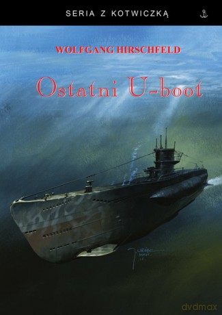 Ostatni U-boot - Wolfgang Hirschfeld [KSIĄŻKA]