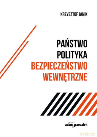 Państwo - polityka - bezpieczeństwo wewnętrzne - Krzysztof Janik [KSIĄŻKA]