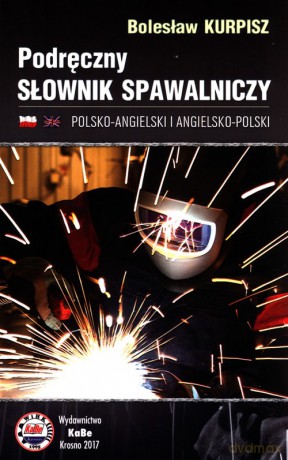 Podręczny słownik spawalniczy polsko-angielski i angielsko-polski - Bolesław Kurpisz [KSIĄŻKA]