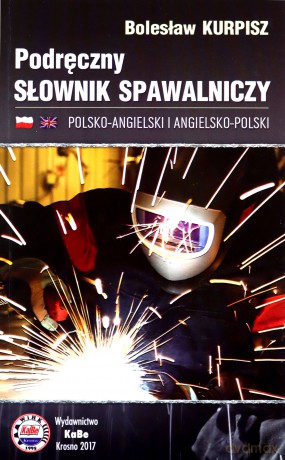 Podręczny słownik spawalniczy polsko-angielski i angielsko-polski - Bolesław Kurpisz [KSIĄŻKA]