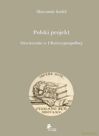 Polski projekt Oświecenie w I Rzeczypospolitej - Sławomir Kufel [KSIĄŻKA]