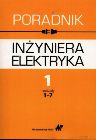 Poradnik inżyniera elektryka (Tom 1) rozdziały 1-7 - Jan Baran, Krystyna Bieńkowska-Lipińska [KSIĄŻKA]