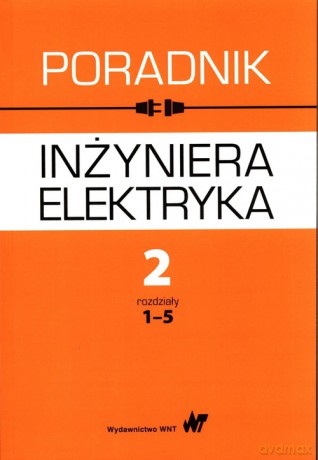 Poradnik inżyniera elektryka (Tom 2) Część 1 rozdziały 1-5 [KSIĄŻKA]