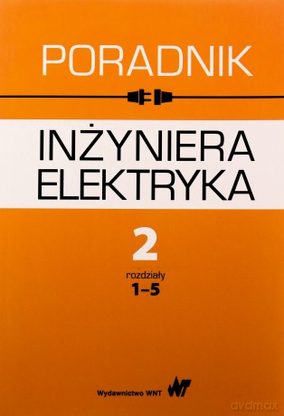 Poradnik inżyniera elektryka (Tom 2) Część 1 rozdziały 1-5 [KSIĄŻKA]
