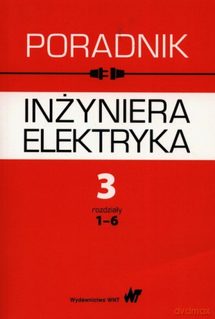 Poradnik inżyniera elektryka (Tom 3) rozdziały 1-6 - Lech Bożentowicz, Franciszek Buchta [KSIĄŻKA]