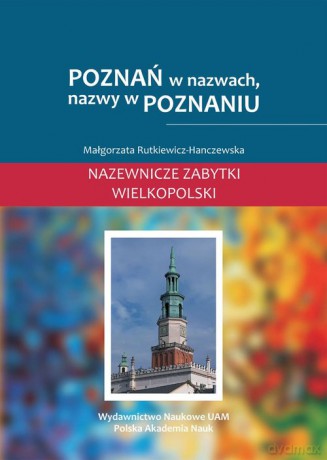 Poznań w nazwach, nazwy w Poznaniu - Małgorzata Rutkiewicz-Hanczewska [KSIĄŻKA]
