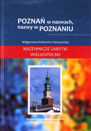 Poznań w nazwach, nazwy w Poznaniu - Małgorzata Rutkiewicz-Hanczewska [KSIĄŻKA]