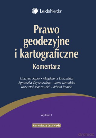 Prawo geodezyjne i kartograficzne Komentarz - Magdalena Durzyńska, Agnieszka Gryszczyńska [KSIĄŻKA]