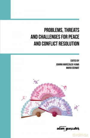 Problems, threats and challenges for peace and conflict resolution - Maria Ochwat [KSIĄŻKA]