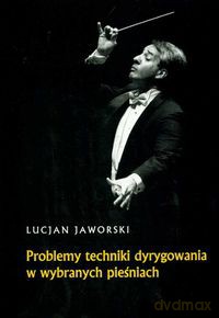 Problemy techniki dyrygowania w wybranych pieśniach - Lucjan Jaworski [KSIĄŻKA]
