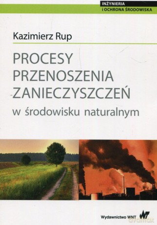 Procesy przenoszenia zanieczyszczeń w środowisku naturalnym - Kazimierz Rup [KSIĄŻKA]