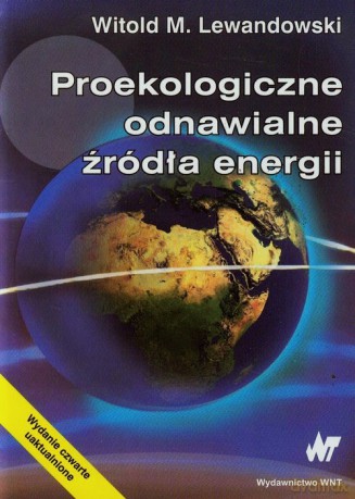 Proekologiczne odnawialne źródła energii - Witold M. Lewandowski [KSIĄŻKA]