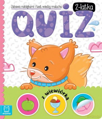 Quiz 2-latka z wiewiórką Zabawa naklejkami i test wiedzy malucha - Anna Podgórska [KSIĄŻKA]